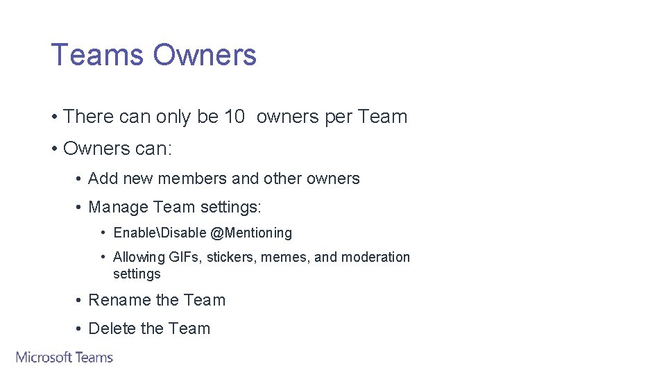 Teams Owners • There can only be 10 owners per Team • Owners can: