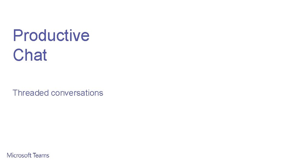 Productive Chat Threaded conversations 