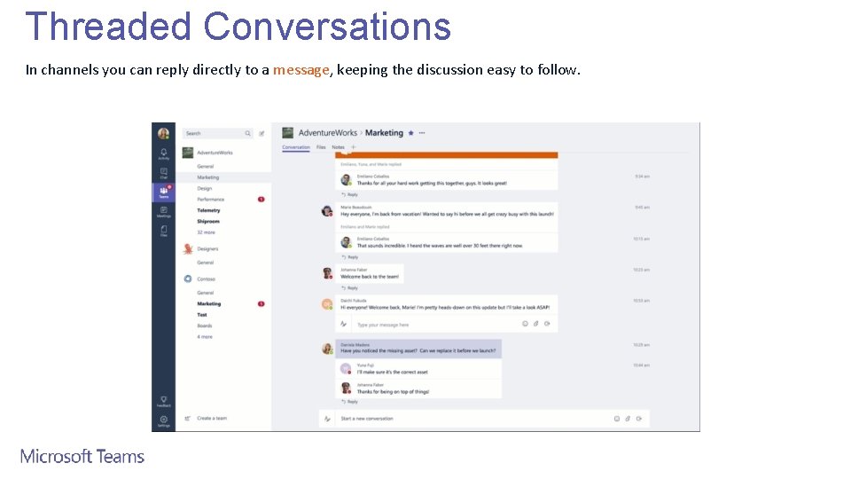 Threaded Conversations In channels you can reply directly to a message, keeping the discussion