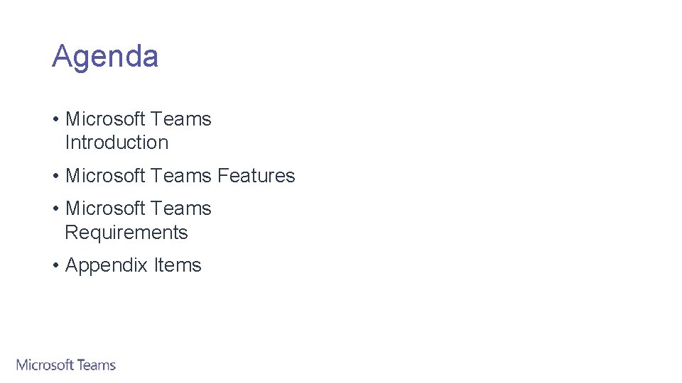 Agenda • Microsoft Teams Introduction • Microsoft Teams Features • Microsoft Teams Requirements •