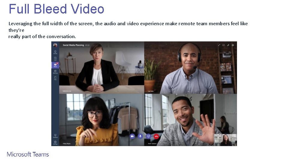 Full Bleed Video Leveraging the full width of the screen, the audio and video