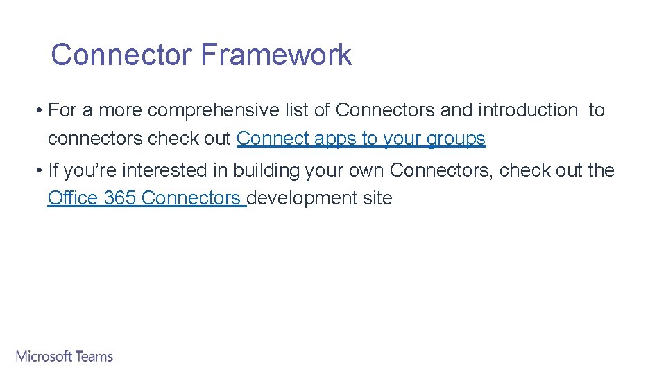 Connector Framework • For a more comprehensive list of Connectors and introduction to connectors