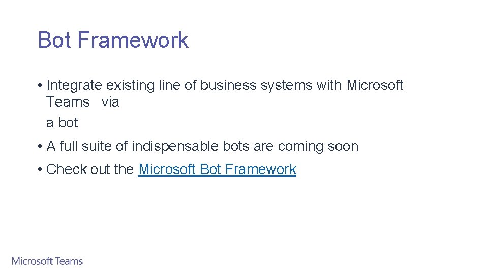 Bot Framework • Integrate existing line of business systems with Microsoft Teams via a