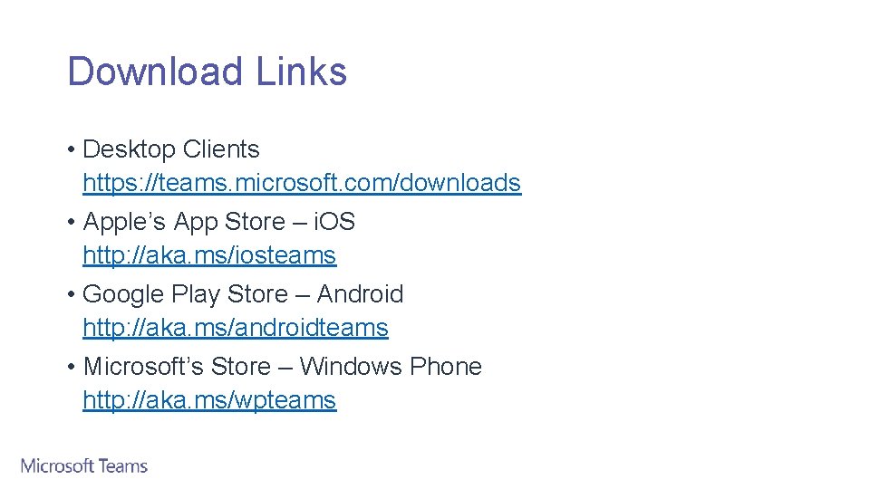 Download Links • Desktop Clients https: //teams. microsoft. com/downloads • Apple’s App Store –