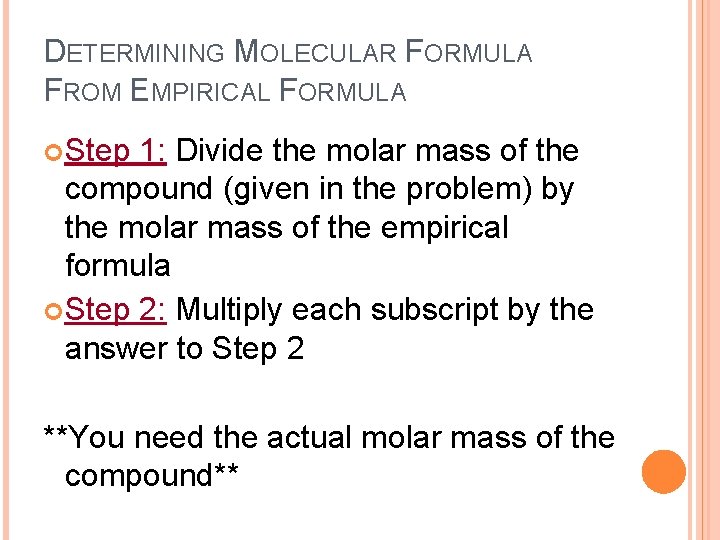 DETERMINING MOLECULAR FORMULA FROM EMPIRICAL FORMULA Step 1: Divide the molar mass of the