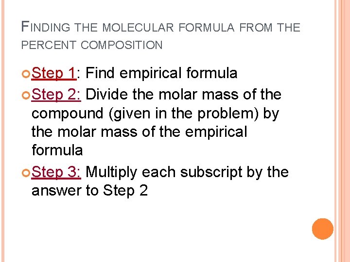 FINDING THE MOLECULAR FORMULA FROM THE PERCENT COMPOSITION Step 1: Find empirical formula Step