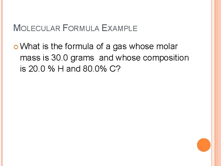 MOLECULAR FORMULA EXAMPLE What is the formula of a gas whose molar mass is