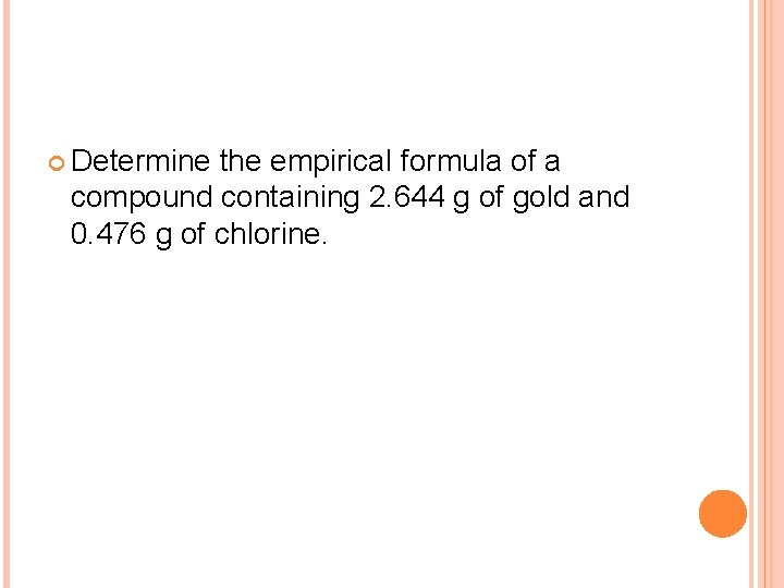  Determine the empirical formula of a compound containing 2. 644 g of gold