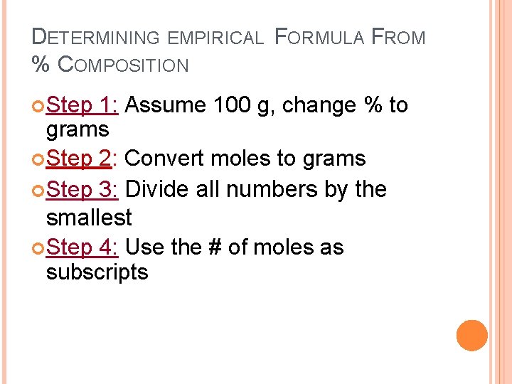 DETERMINING EMPIRICAL FORMULA FROM % COMPOSITION Step 1: Assume 100 g, change % to