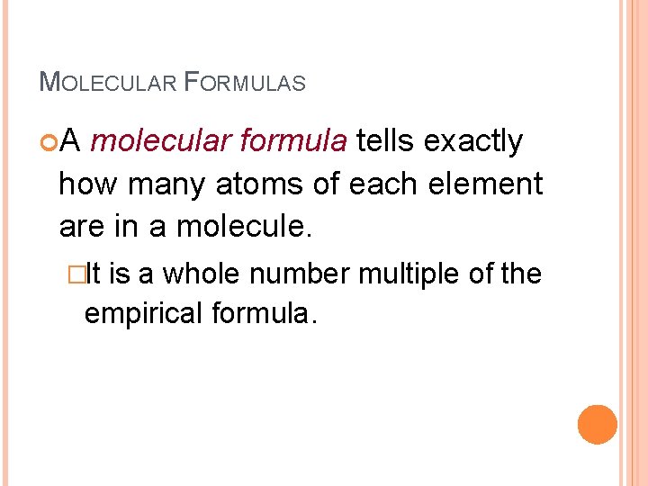 MOLECULAR FORMULAS A molecular formula tells exactly how many atoms of each element are