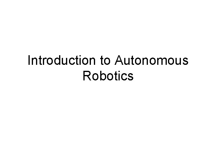 Introduction to Autonomous Robotics 