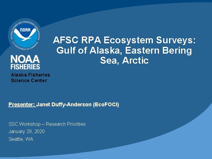AFSC RPA Ecosystem Surveys: Gulf of Alaska, Eastern Bering Sea, Arctic Alaska Fisheries Science AFSC RPA Ecosystem Surveys: Gulf of Alaska, Eastern Bering Sea, Arctic Alaska Fisheries Science