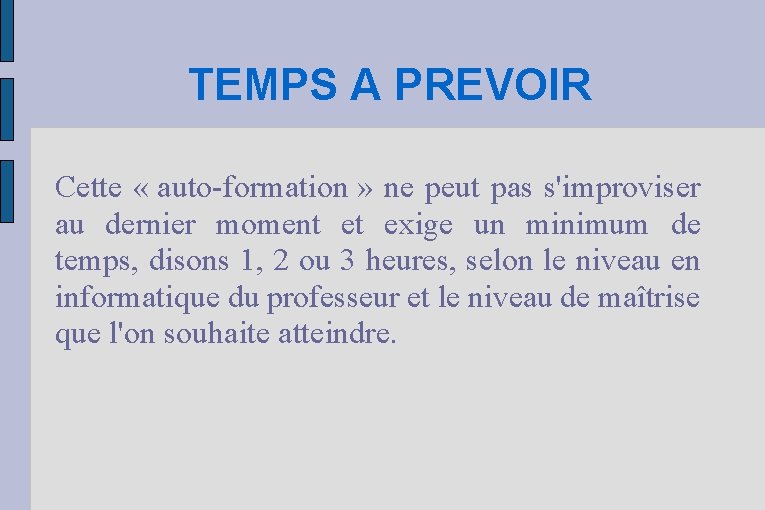 TEMPS A PREVOIR Cette « auto-formation » ne peut pas s'improviser au dernier moment