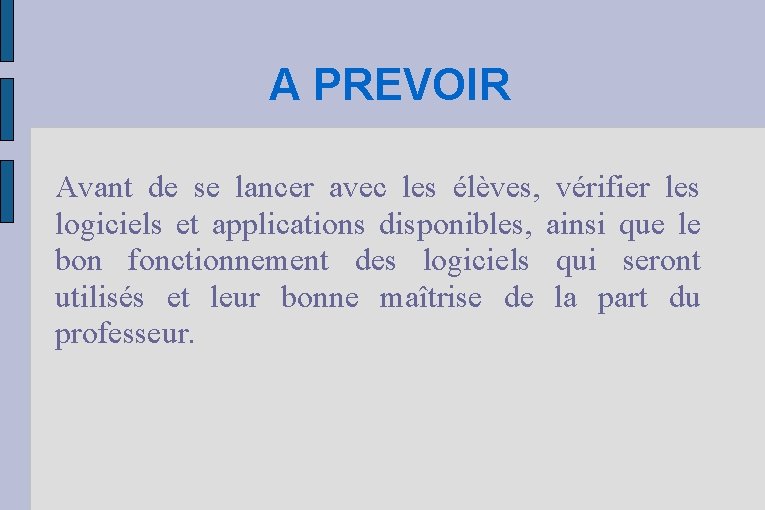 A PREVOIR Avant de se lancer avec les élèves, vérifier les logiciels et applications