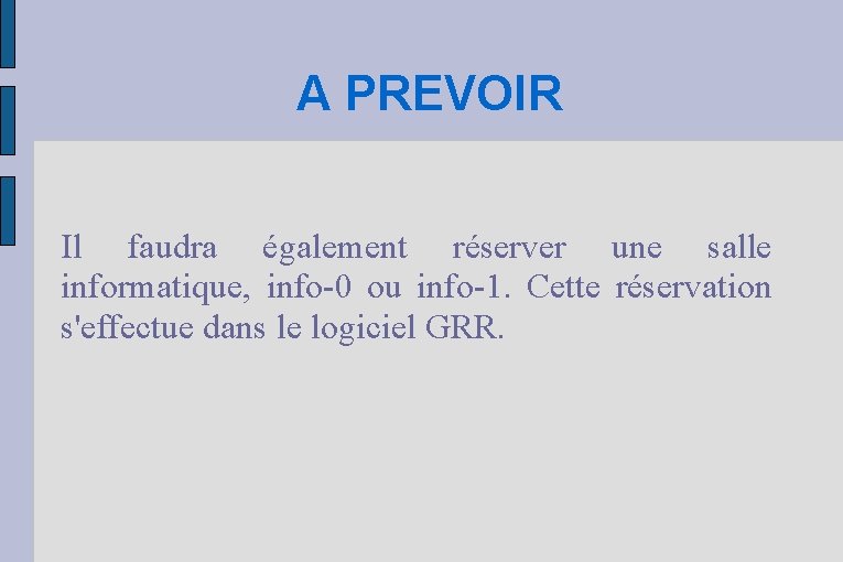 A PREVOIR Il faudra également réserver une salle informatique, info-0 ou info-1. Cette réservation