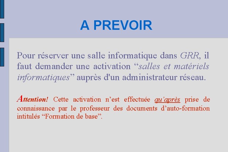 A PREVOIR Pour réserver une salle informatique dans GRR, il faut demander une activation