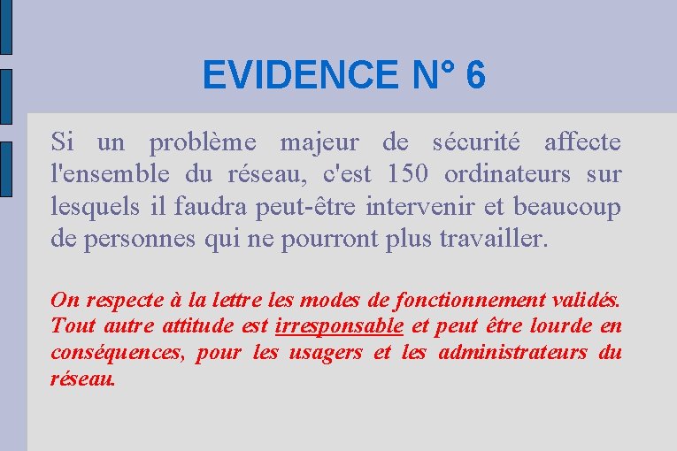 EVIDENCE N° 6 Si un problème majeur de sécurité affecte l'ensemble du réseau, c'est