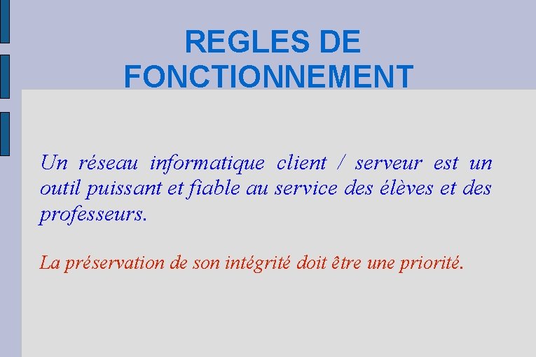 REGLES DE FONCTIONNEMENT Un réseau informatique client / serveur est un outil puissant et
