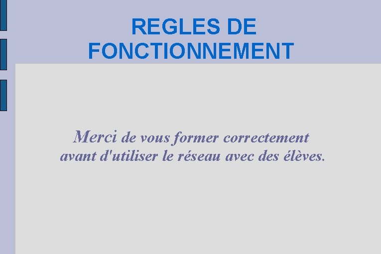 REGLES DE FONCTIONNEMENT Merci de vous former correctement avant d'utiliser le réseau avec des