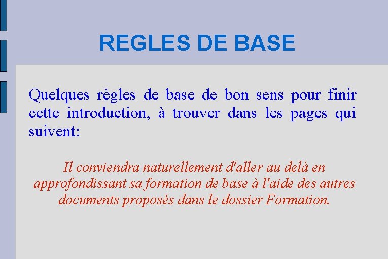 REGLES DE BASE Quelques règles de base de bon sens pour finir cette introduction,