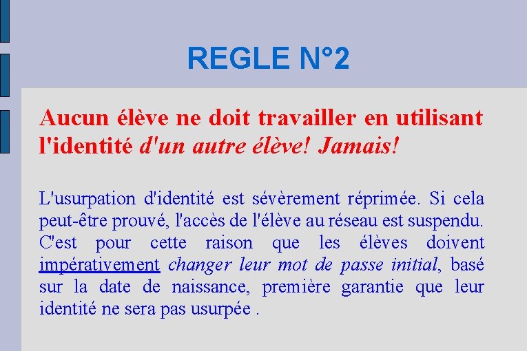 REGLE N° 2 Aucun élève ne doit travailler en utilisant l'identité d'un autre élève!
