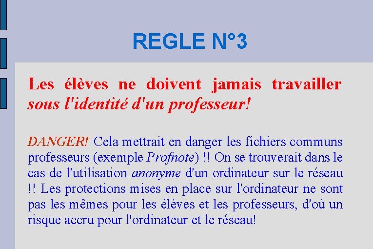 REGLE N° 3 Les élèves ne doivent jamais travailler sous l'identité d'un professeur! DANGER!