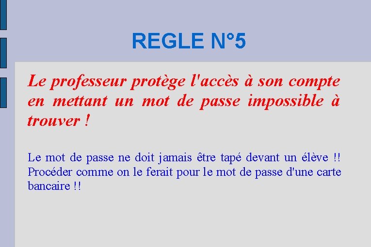 REGLE N° 5 Le professeur protège l'accès à son compte en mettant un mot
