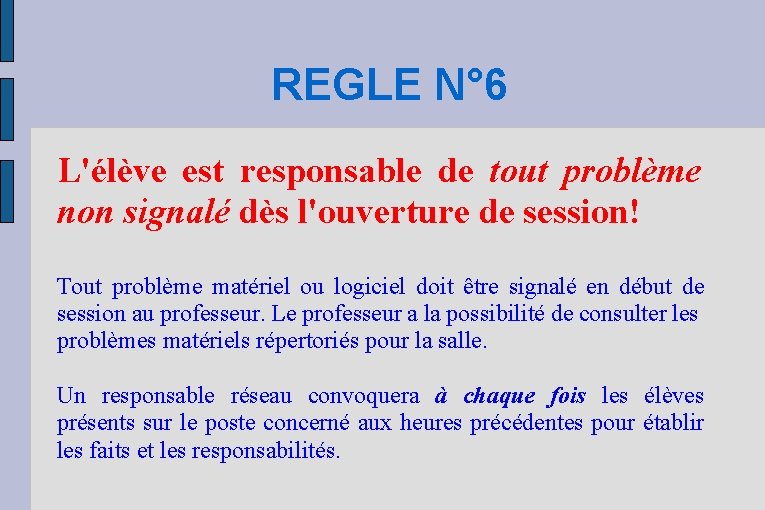 REGLE N° 6 L'élève est responsable de tout problème non signalé dès l'ouverture de