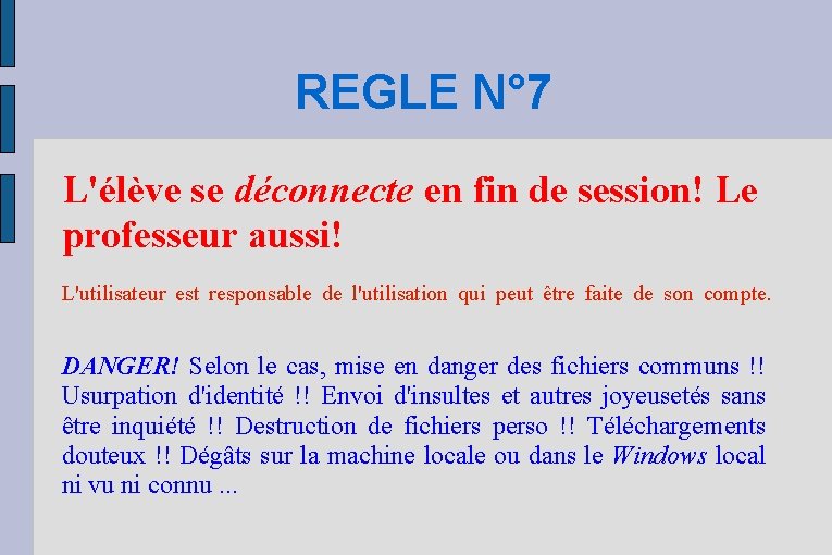 REGLE N° 7 L'élève se déconnecte en fin de session! Le professeur aussi! L'utilisateur