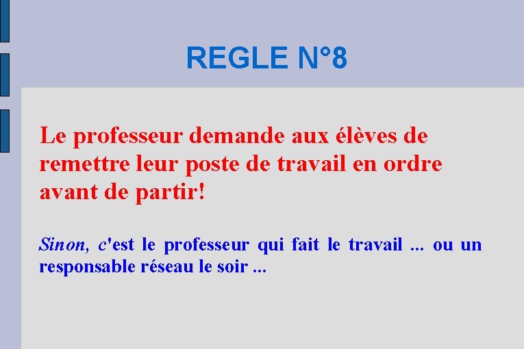 REGLE N° 8 Le professeur demande aux élèves de remettre leur poste de travail