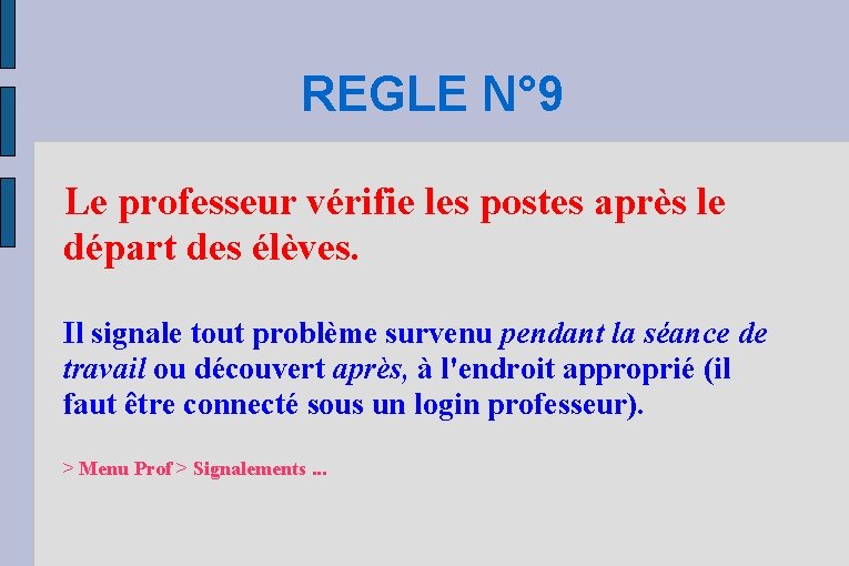 REGLE N° 9 Le professeur vérifie les postes après le départ des élèves. Il