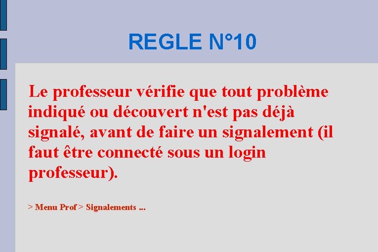 REGLE N° 10 Le professeur vérifie que tout problème indiqué ou découvert n'est pas