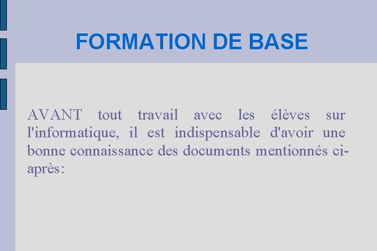 FORMATION DE BASE AVANT tout travail avec les élèves sur l'informatique, il est indispensable