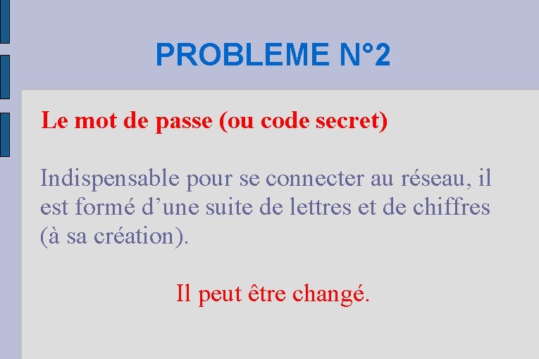 PROBLEME N° 2 Le mot de passe (ou code secret) Indispensable pour se connecter