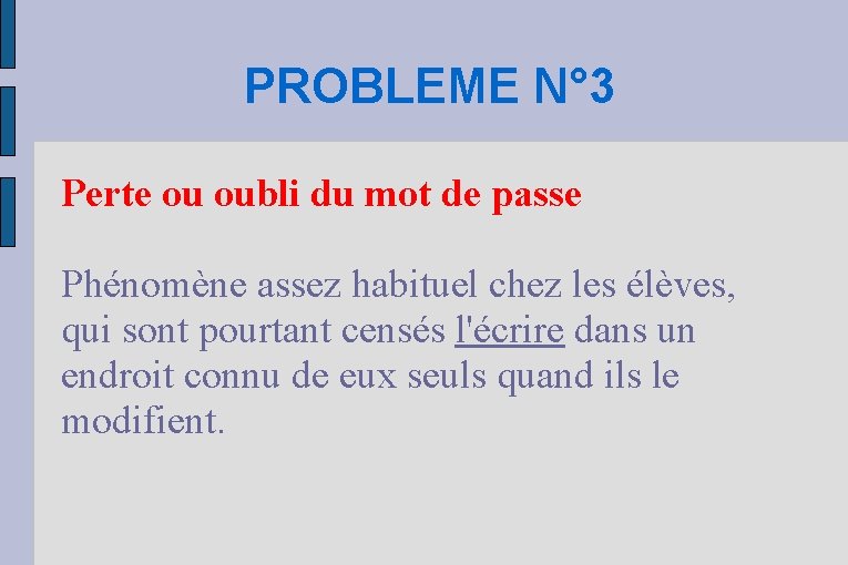 PROBLEME N° 3 Perte ou oubli du mot de passe Phénomène assez habituel chez