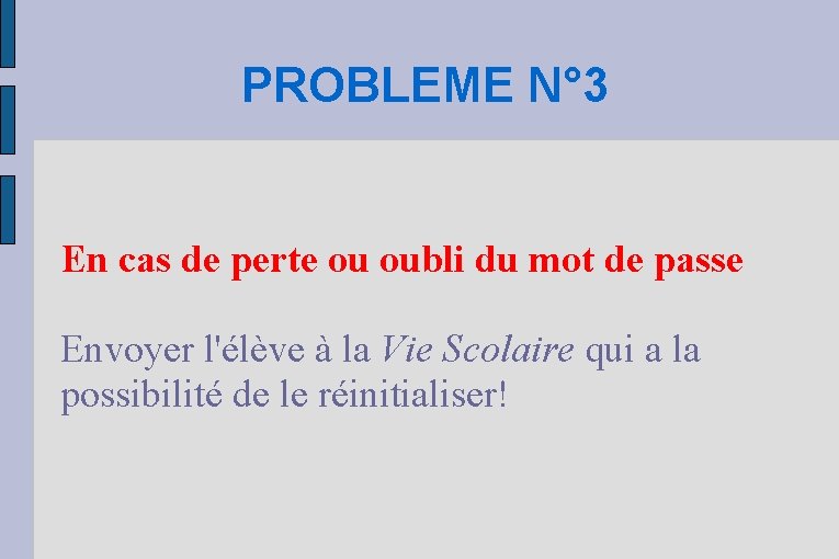 PROBLEME N° 3 En cas de perte ou oubli du mot de passe Envoyer