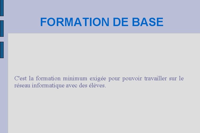 FORMATION DE BASE C'est la formation minimum exigée pour pouvoir travailler sur le réseau