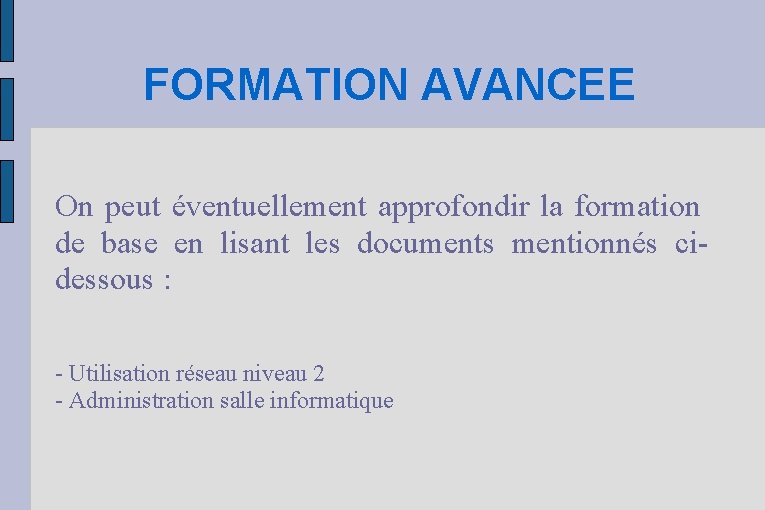 FORMATION AVANCEE On peut éventuellement approfondir la formation de base en lisant les documents