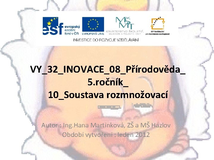 VY_32_INOVACE_08_Přírodověda_ 5. ročník_ 10_Soustava rozmnožovací Autor : Ing. Hana Martínková, ZŠ a MŠ Hazlov