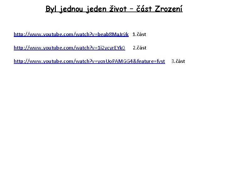 Byl jednou jeden život – část Zrození http: //www. youtube. com/watch? v=beab 8 Ma.