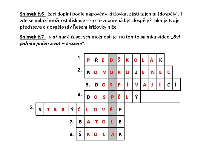 Snímek č. 6 : žáci doplní podle nápovědy křížovku, zjistí tajenku (dospělý). I zde