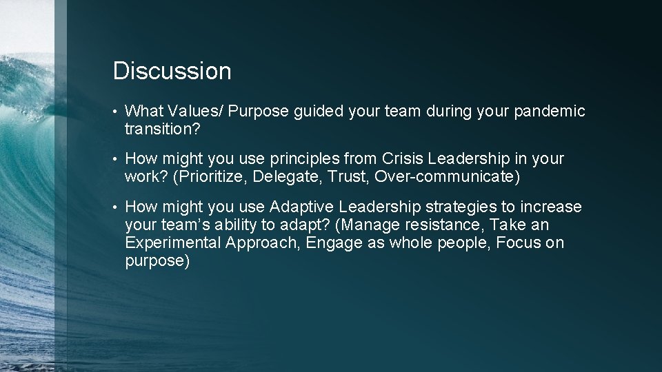 Discussion • What Values/ Purpose guided your team during your pandemic transition? • How