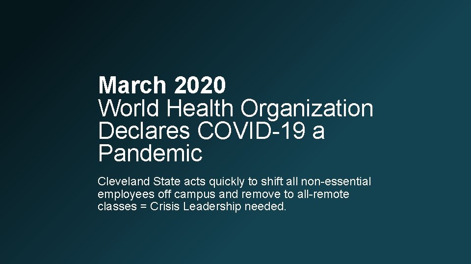 March 2020 World Health Organization Declares COVID-19 a Pandemic Cleveland State acts quickly to