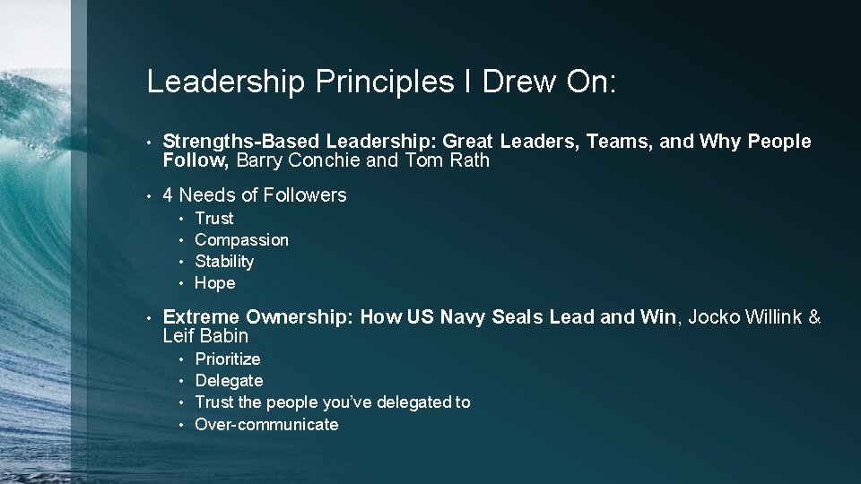 Leadership Principles I Drew On: • Strengths-Based Leadership: Great Leaders, Teams, and Why People