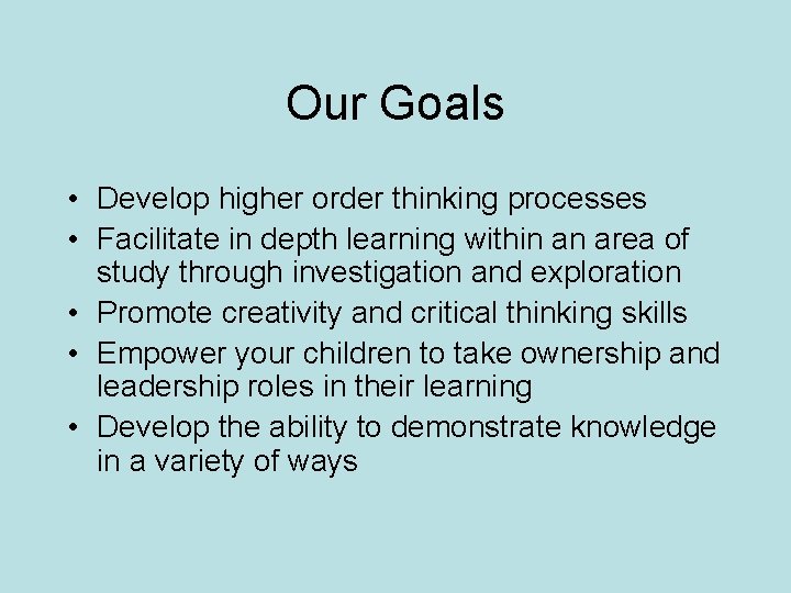 Our Goals • Develop higher order thinking processes • Facilitate in depth learning within