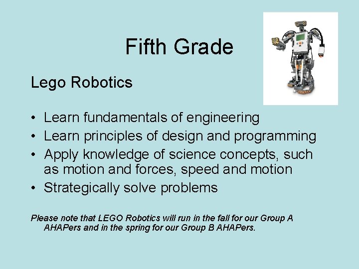 Fifth Grade Lego Robotics • Learn fundamentals of engineering • Learn principles of design