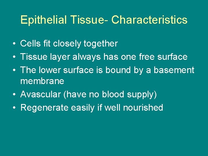 Epithelial Tissue- Characteristics • Cells fit closely together • Tissue layer always has one