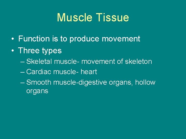 Muscle Tissue • Function is to produce movement • Three types – Skeletal muscle-