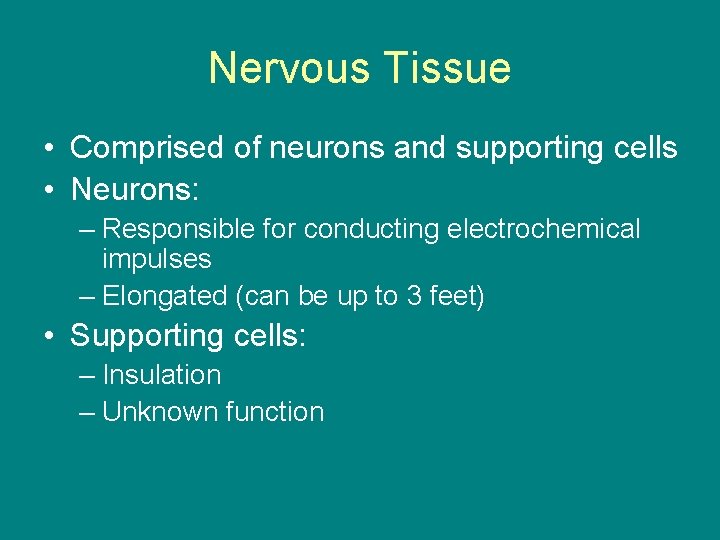 Nervous Tissue • Comprised of neurons and supporting cells • Neurons: – Responsible for