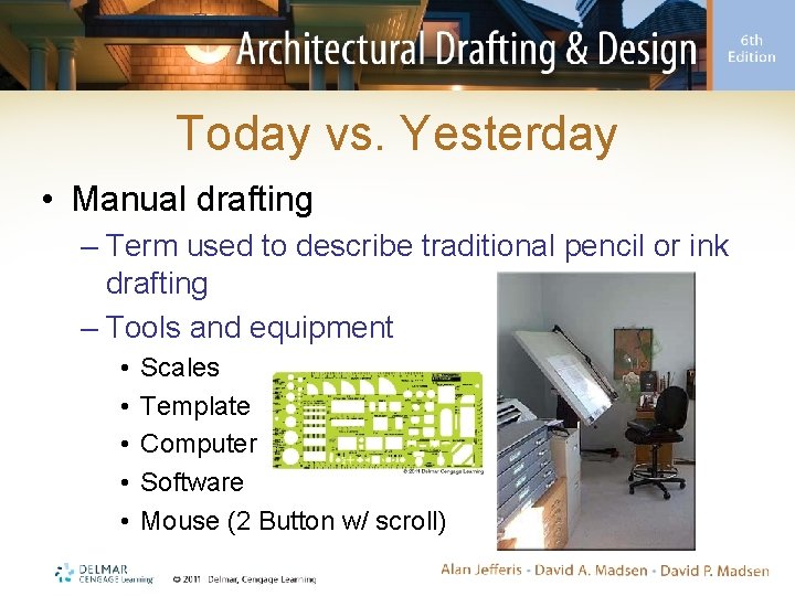 Today vs. Yesterday • Manual drafting – Term used to describe traditional pencil or